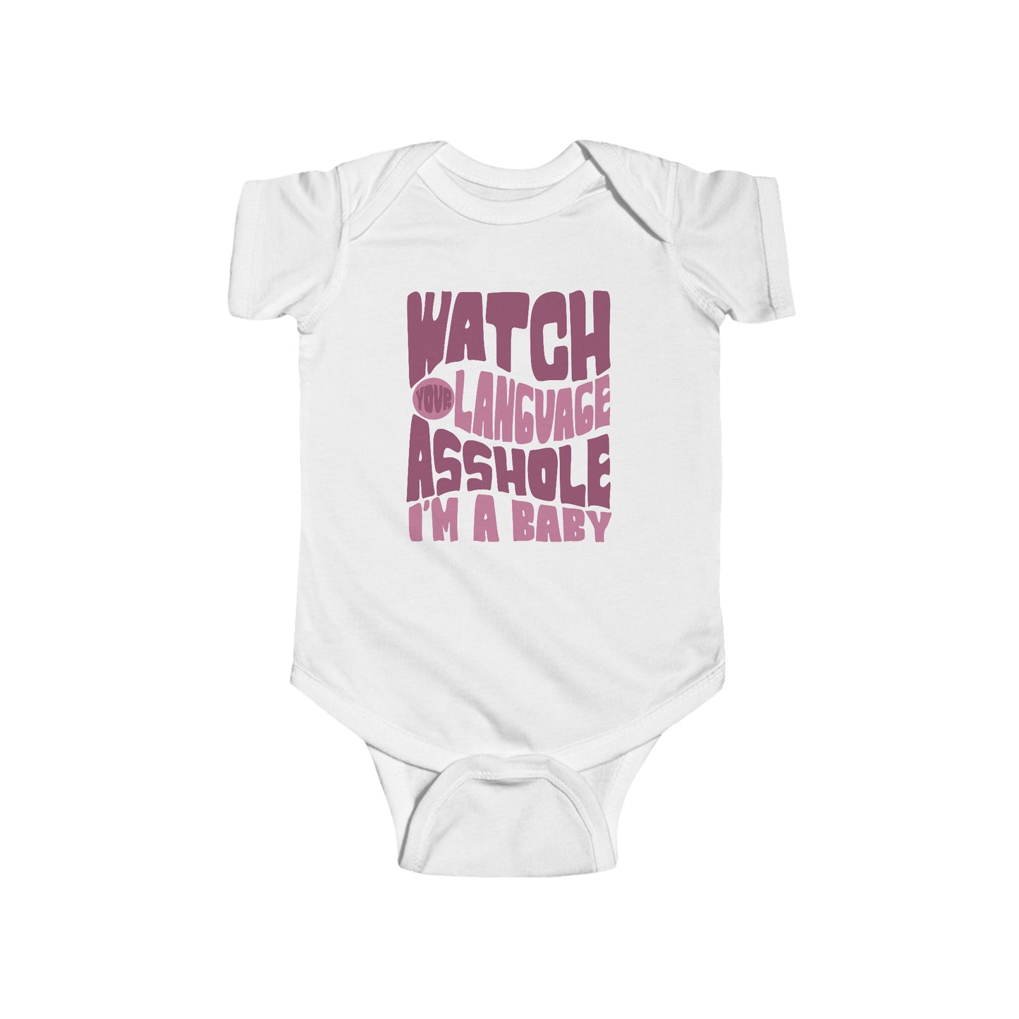 White infant bodysuit that says WATCH YOUR LANGUAGE ASSHOLE I'M A BABY