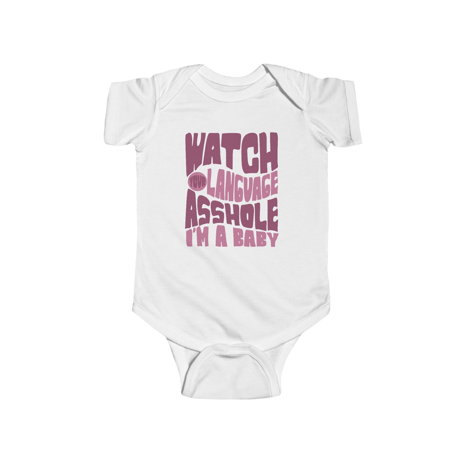 White infant bodysuit that says WATCH YOUR LANGUAGE ASSHOLE I'M A BABY