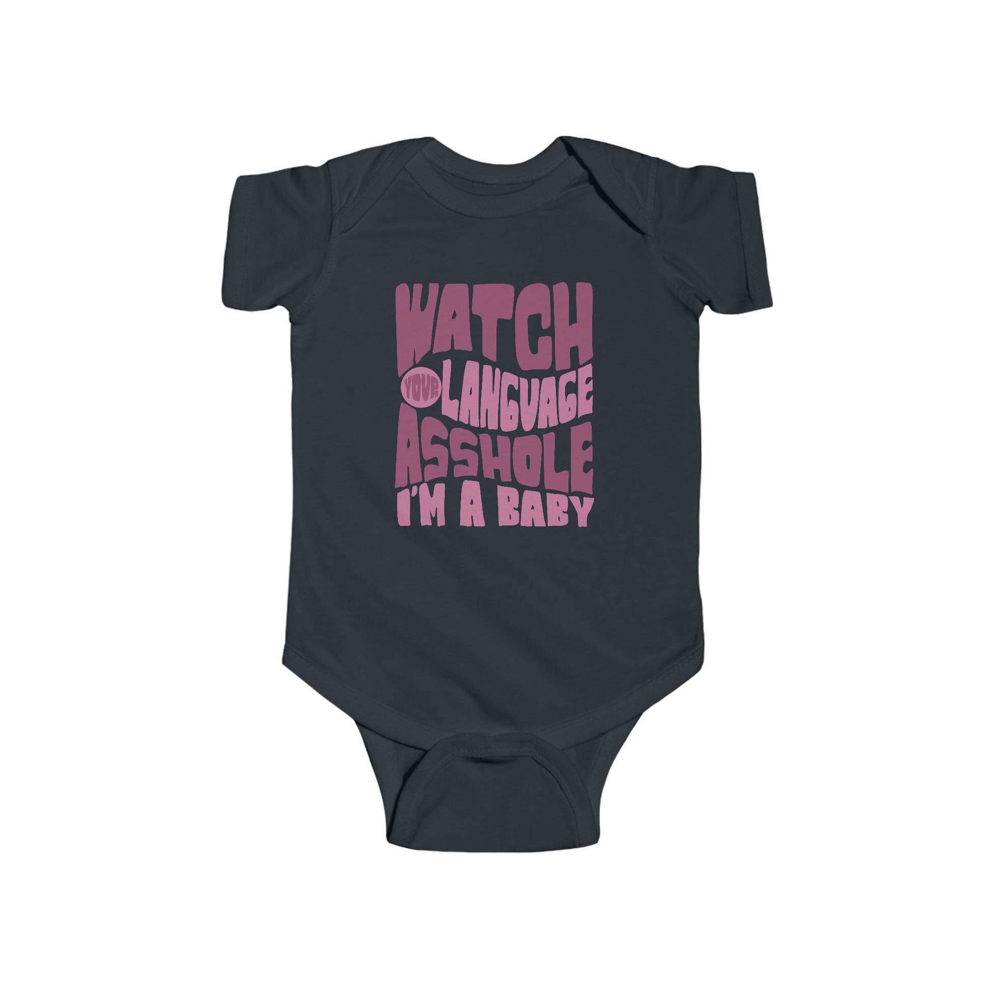 Black infant bodysuit that says WATCH YOUR LANGUAGE ASSHOLE I'M A BABY