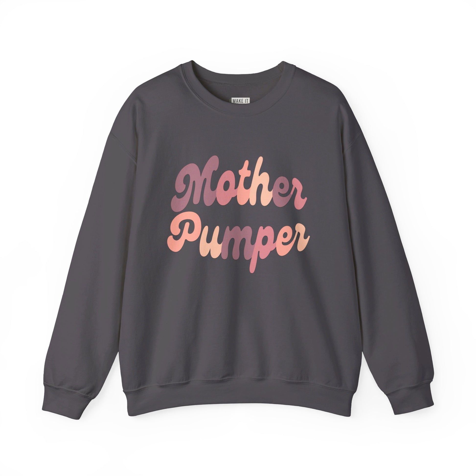 Dark gray breastfeeding sweatshirt that says MOTHER PUMPER.