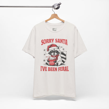 "Sorry Santa, I've Been Feral" - Funny Christmas T-Shirt