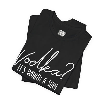 "Vodka? It's Worth a Shot" Funny Drinking T-Shirt