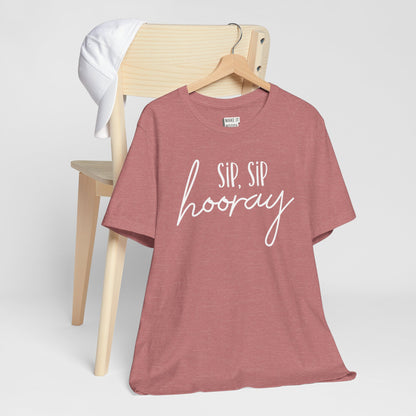 "Sip Sip Hooray" Funny Drinking T-Shirt