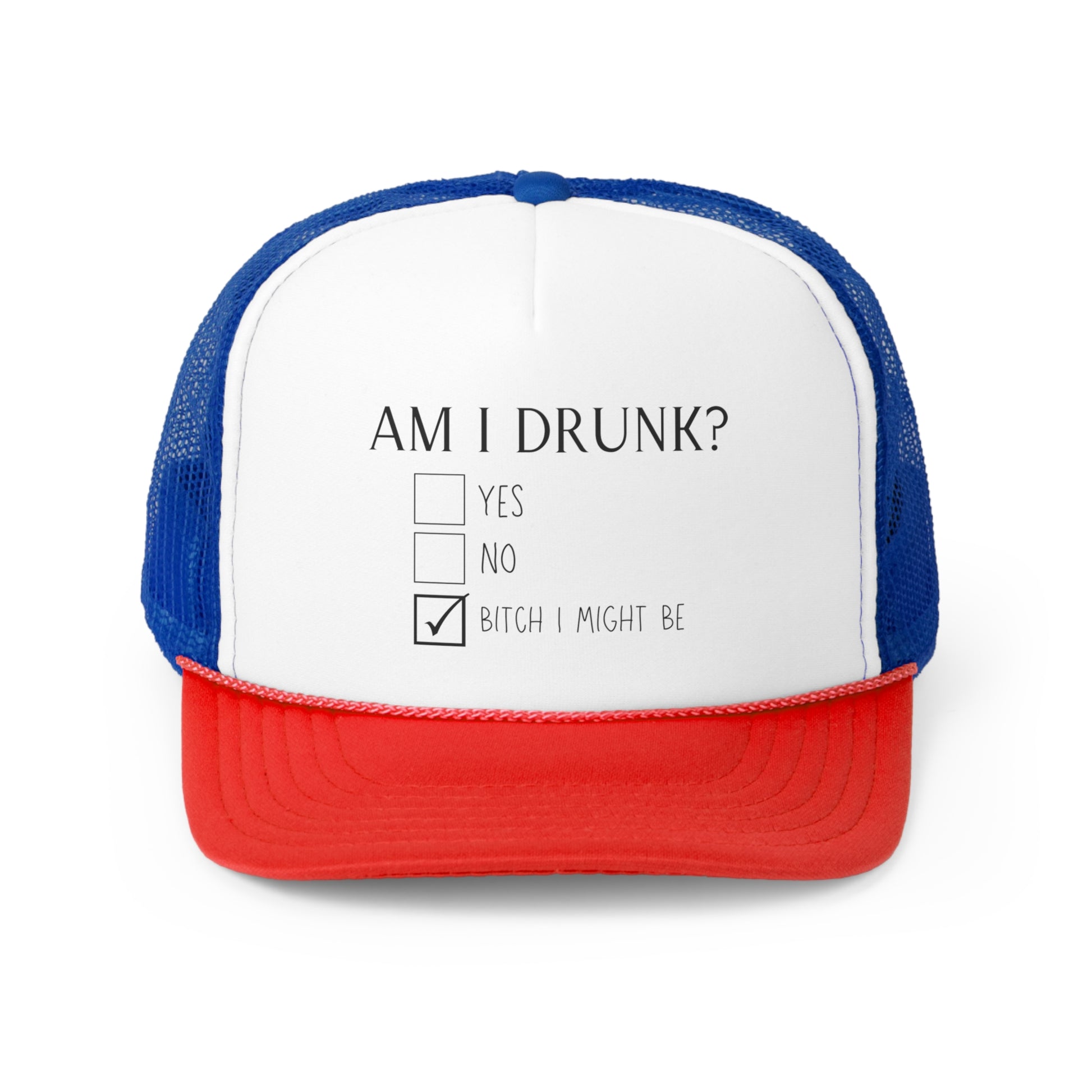 Red white and blue trucker hat featuring a design that says AM I DRUNK? on the front with three check boxes below. The check box options are YES, NO, and BITCH I MIGHT BE.