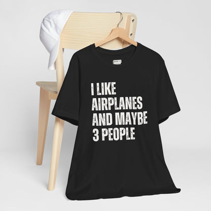 "I Like Airplanes and Maybe 3 People" Aviation T-Shirt