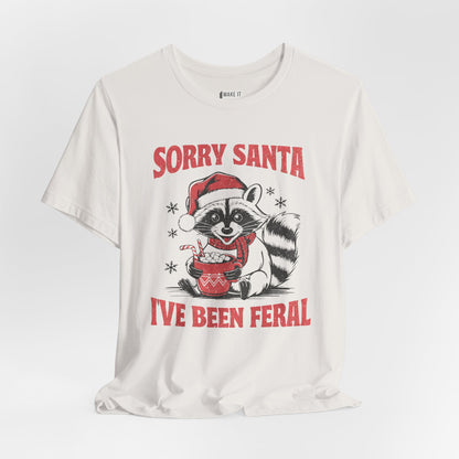 "Sorry Santa, I've Been Feral" - Funny Christmas T-Shirt