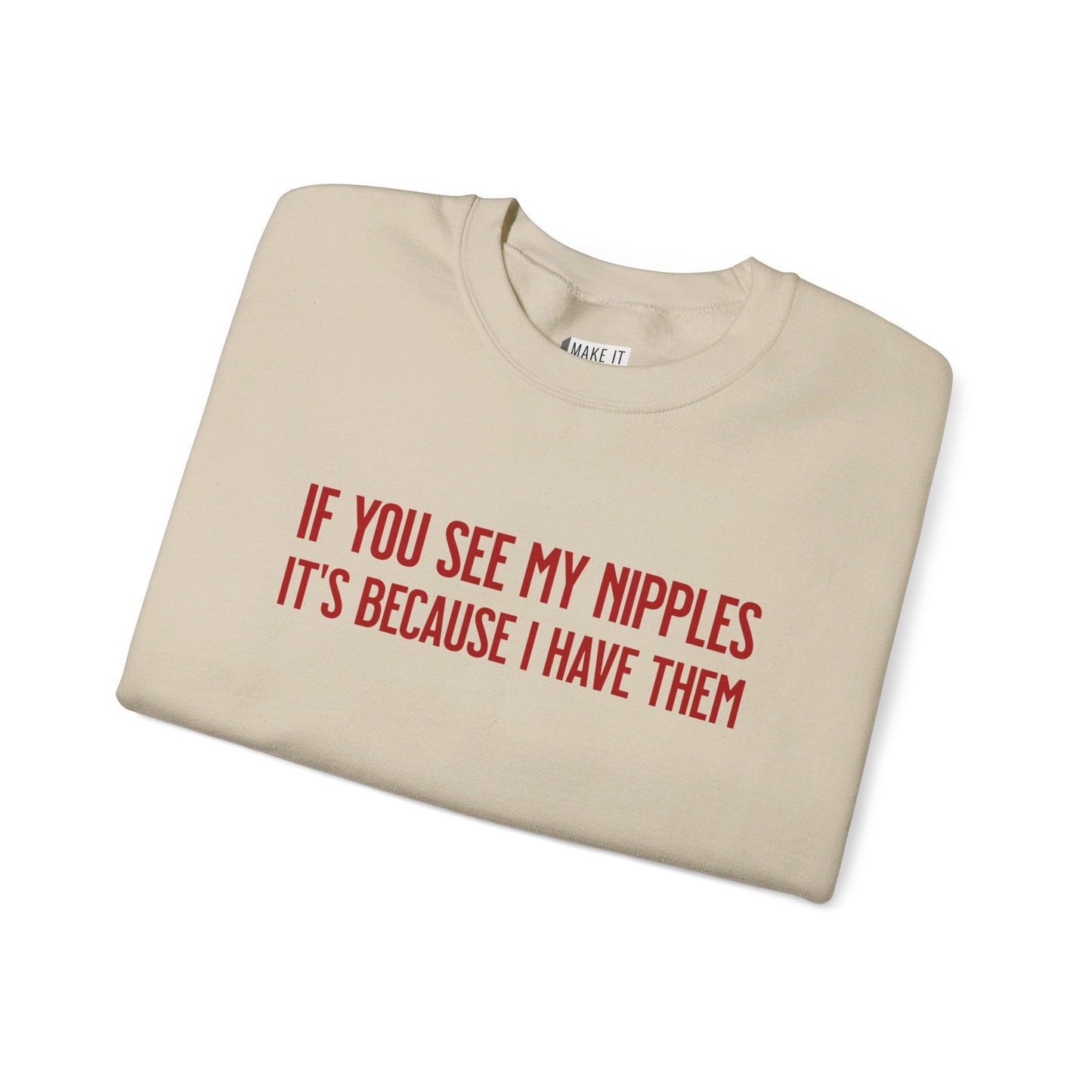 "If You See My Nipples It's Because I Have Them" Breastfeeding Sweatshirt