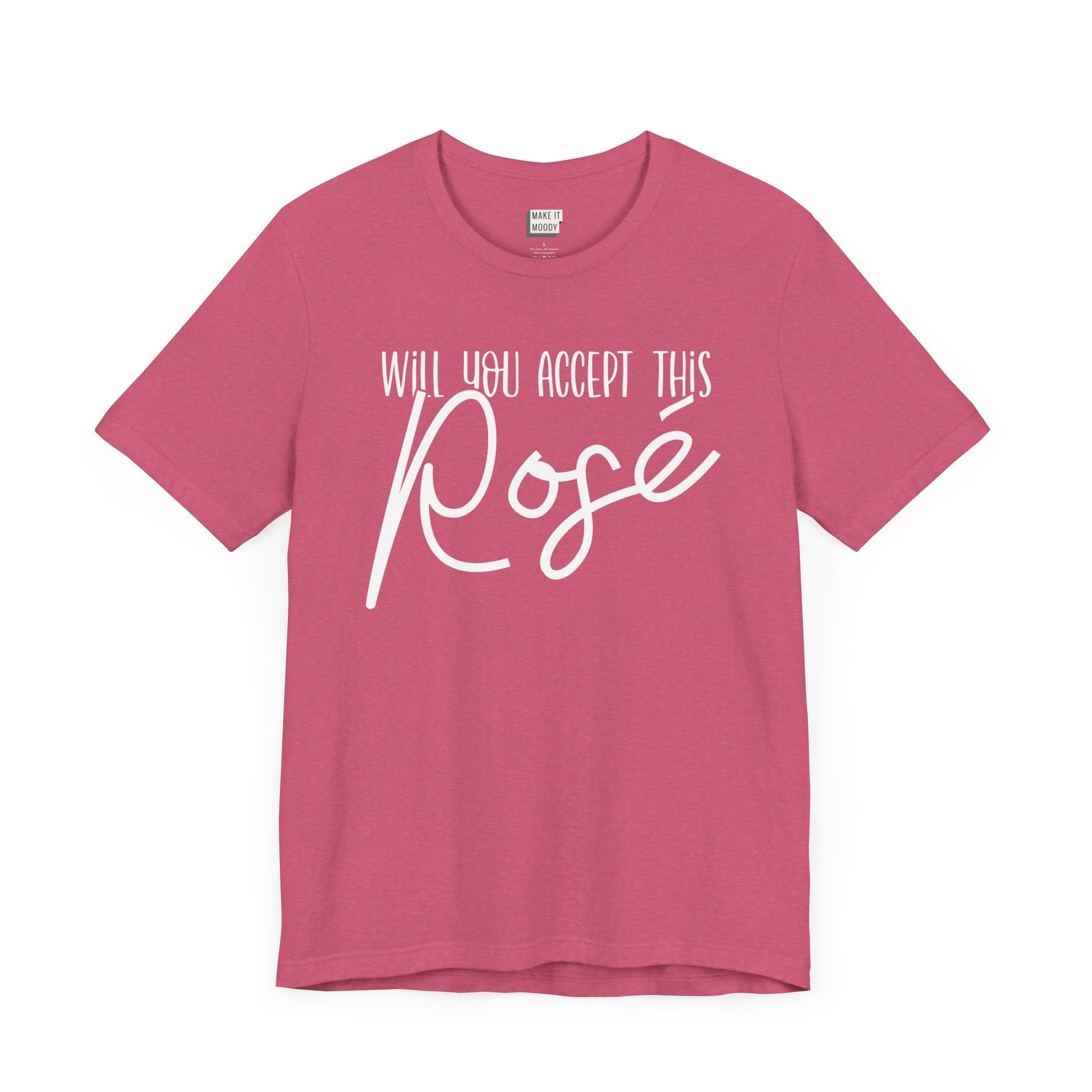 heather raspberry funny drinking t-shirt that says WILL YOU ACCEPT THIS ROSE in white lettering on the front