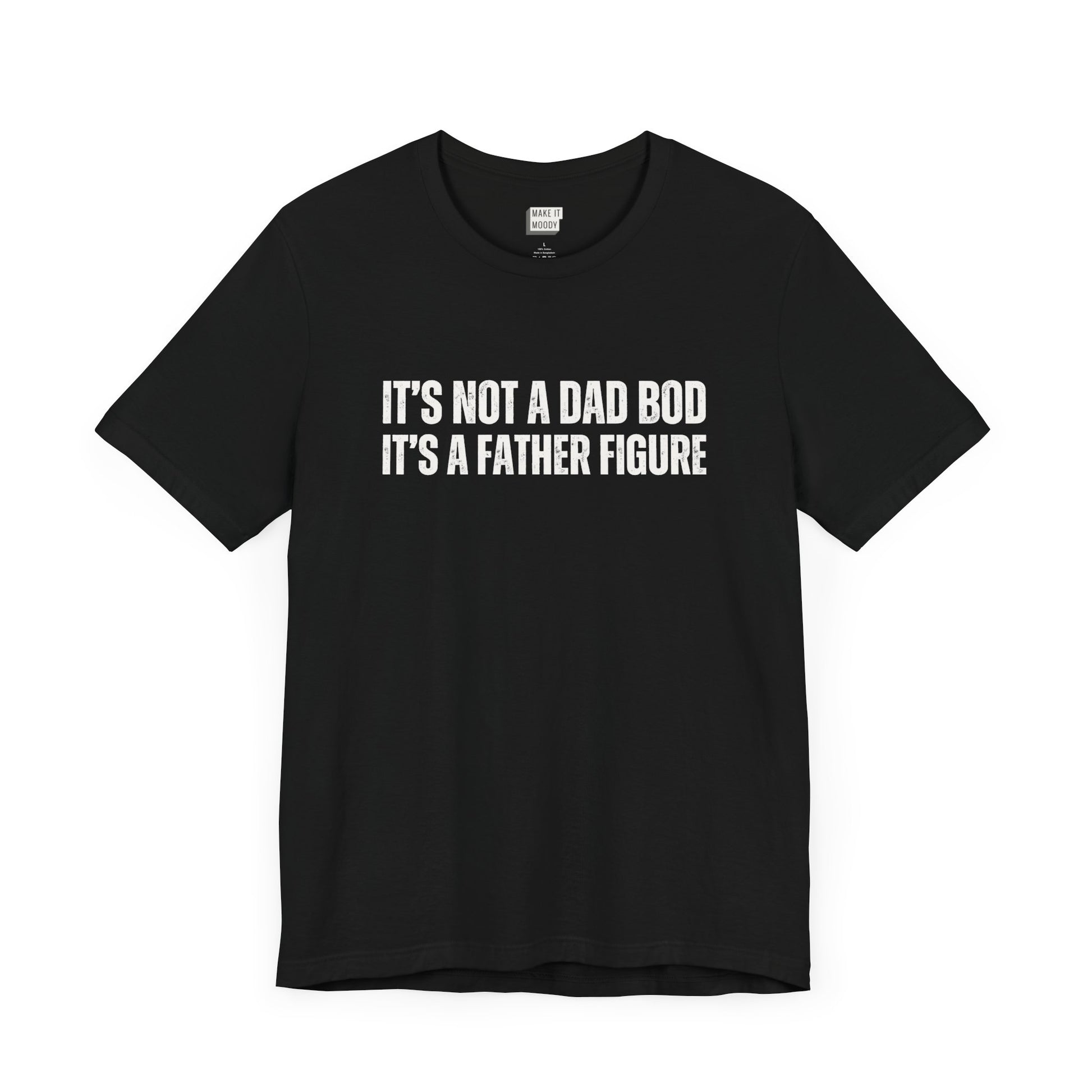 funny dad t shirt in black that says ITS NOT A DAD BOD ITS A FATHER FIGURE in bold white lettering