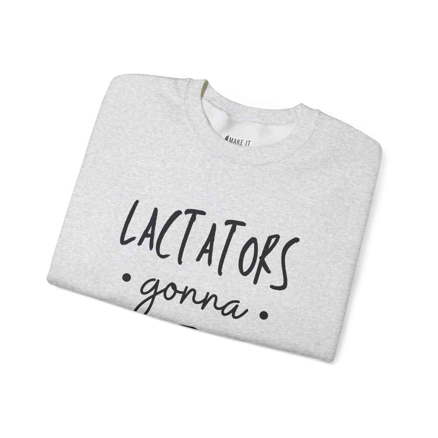 "Lactators Gonna Lactate" Breastfeeding Sweatshirt