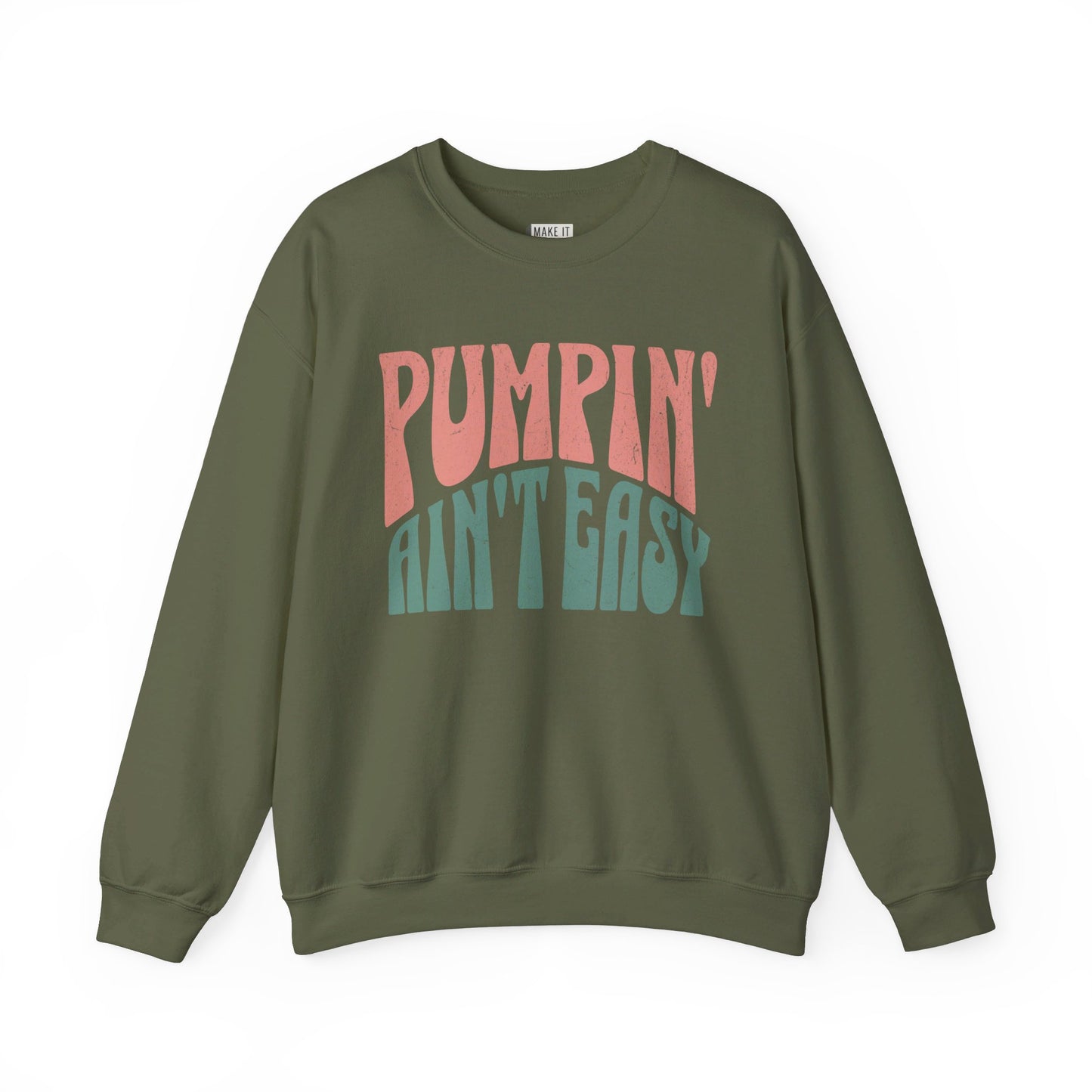 Military green  breastfeeding sweatshirt that says Pumpin' Ain't Easy.