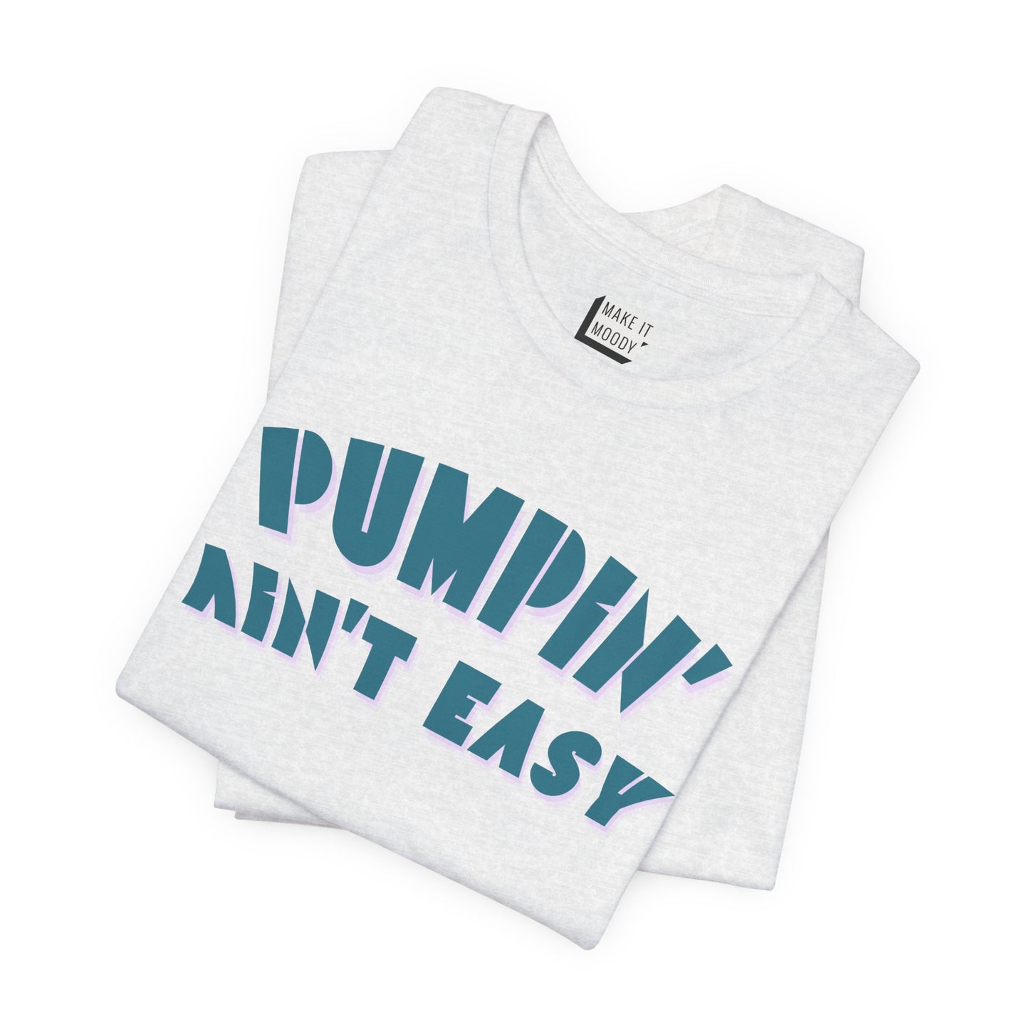 "Pumpin' Ain't Easy" Breastfeeding T-Shirt