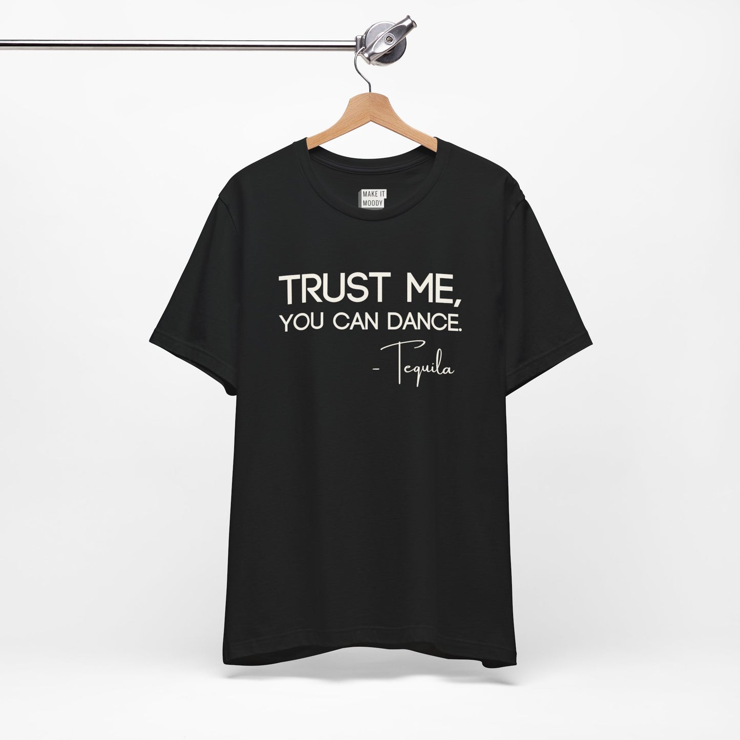 "Trust Me, You Can Dance - Tequila" Funny Drinking T-Shirt