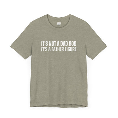 funny dad t shirt in stone that says ITS NOT A DAD BOD ITS A FATHER FIGURE in bold white lettering