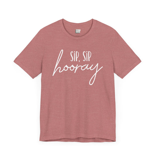 heather mauve drinking t-shirt that says SIP SIP HOORAY on the front in white lettering