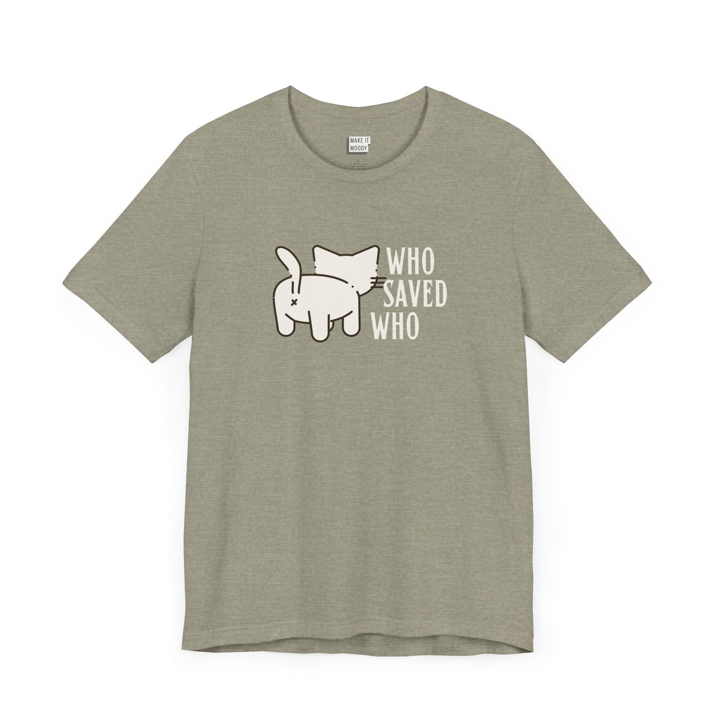 funny cat rescue shirt that says Who Saved Who with a drawing of the backside of a cat