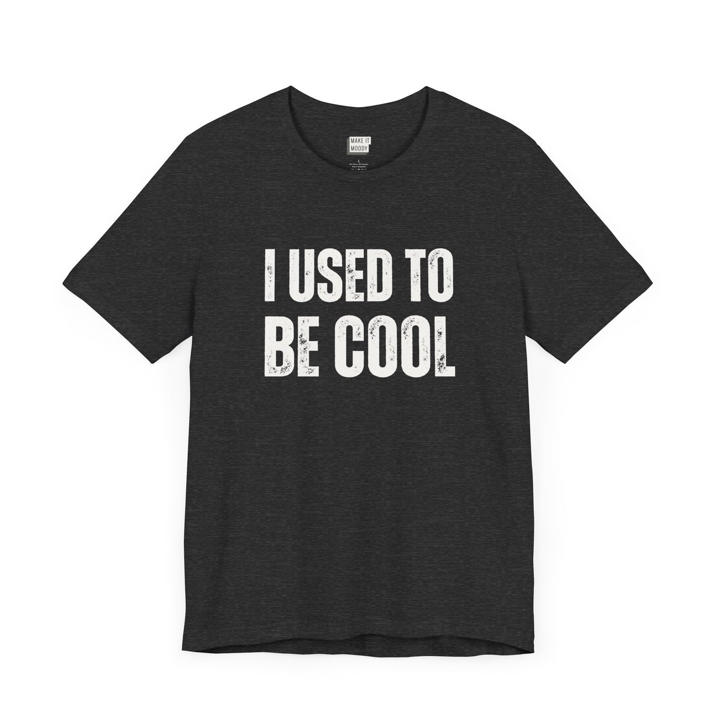 funny t shirt in dark grey that says I USED TO BE COOL in bold white lettering