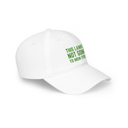 "This Lawn's Not Going to Mow Itself" Hat