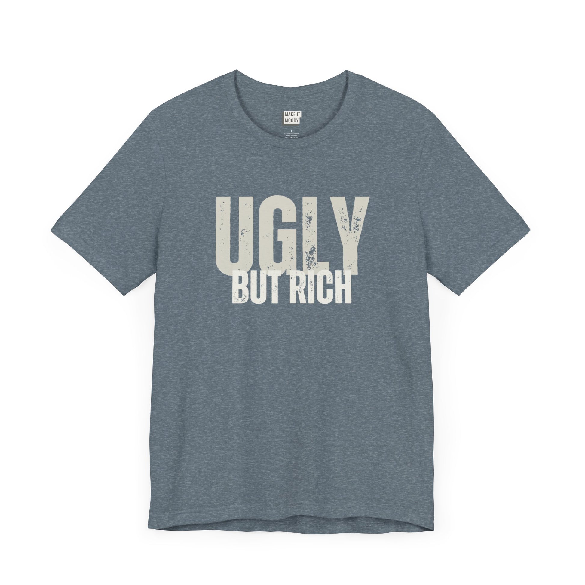 funny t shirt in slate blue that says UGLY BUT RICH in bold white lettering