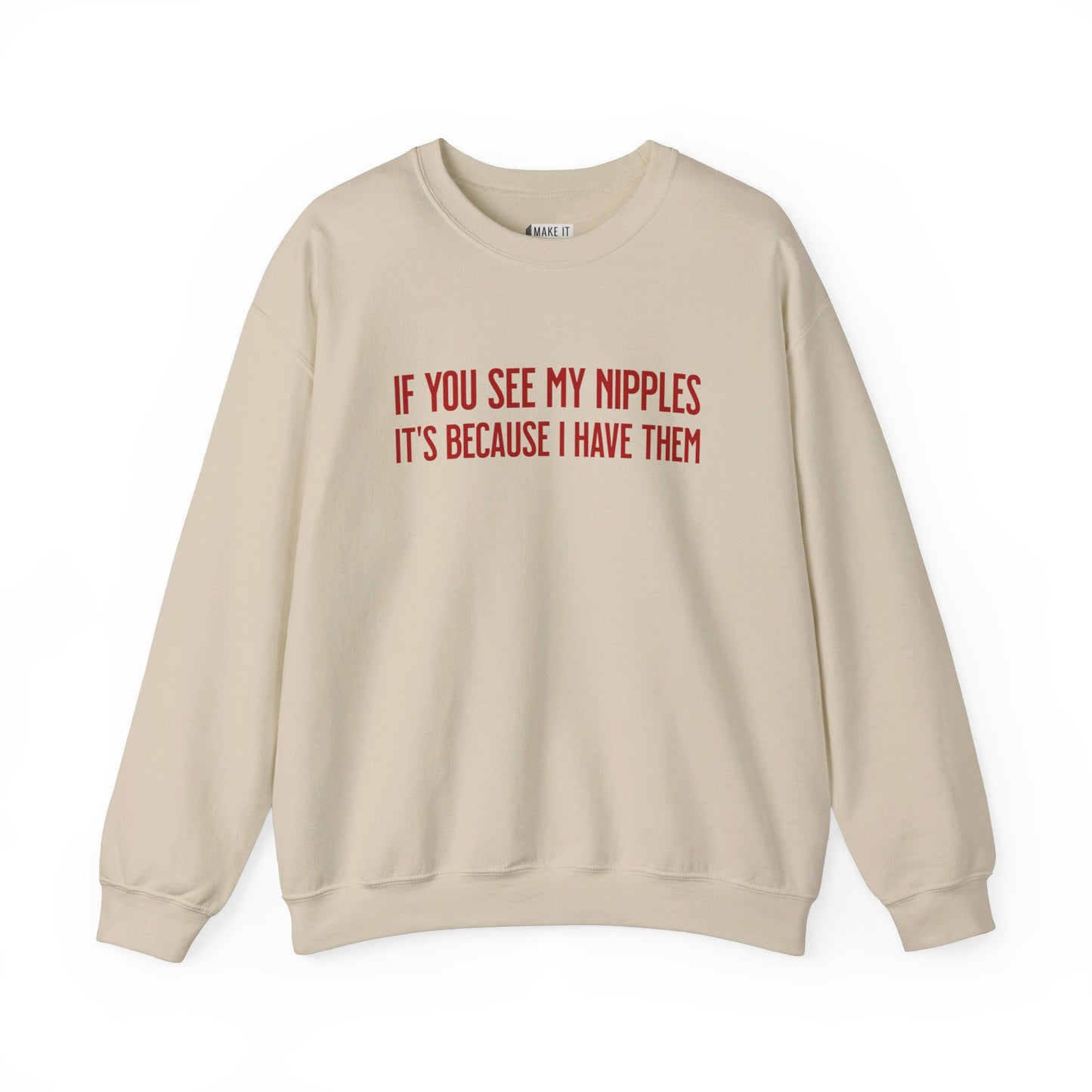 Sand colored breastfeeding sweatshirt that says IF YOU SEE MY NIPPLES IT'S BECAUSE I HAVE THEM in red font.