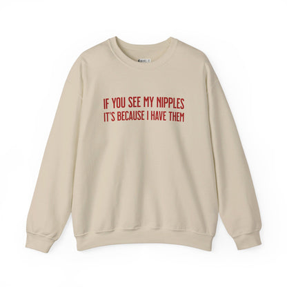 Sand colored breastfeeding sweatshirt that says IF YOU SEE MY NIPPLES IT'S BECAUSE I HAVE THEM in red font.