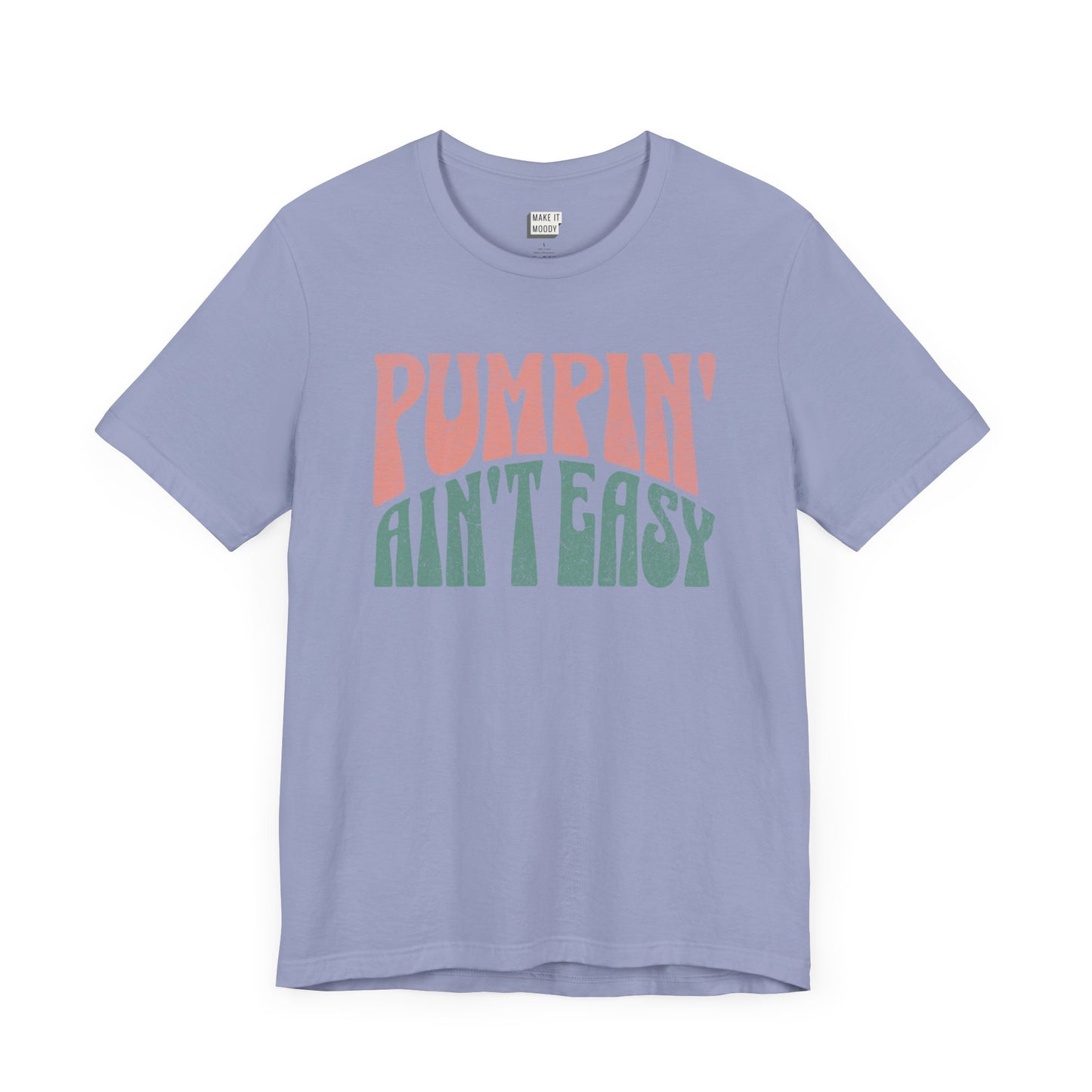 "Pumpin' Ain't Easy" Breastfeeding Tee