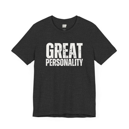 funny t shirt for guys in dark grey that says GREAT PERSONALITY in bold white lettering