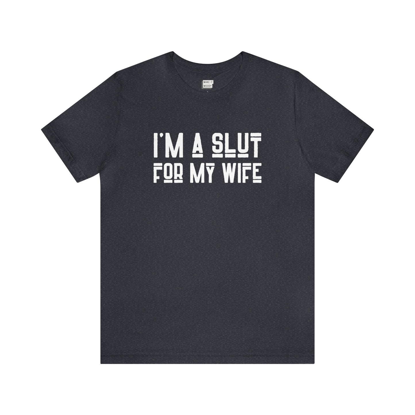 "I'm a Slut for My Wife" Tee