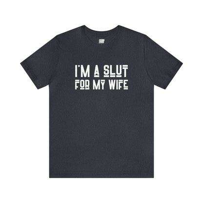 "I'm a Slut for My Wife" Tee