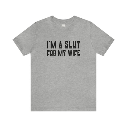 "I'm a Slut for My Wife" Tee