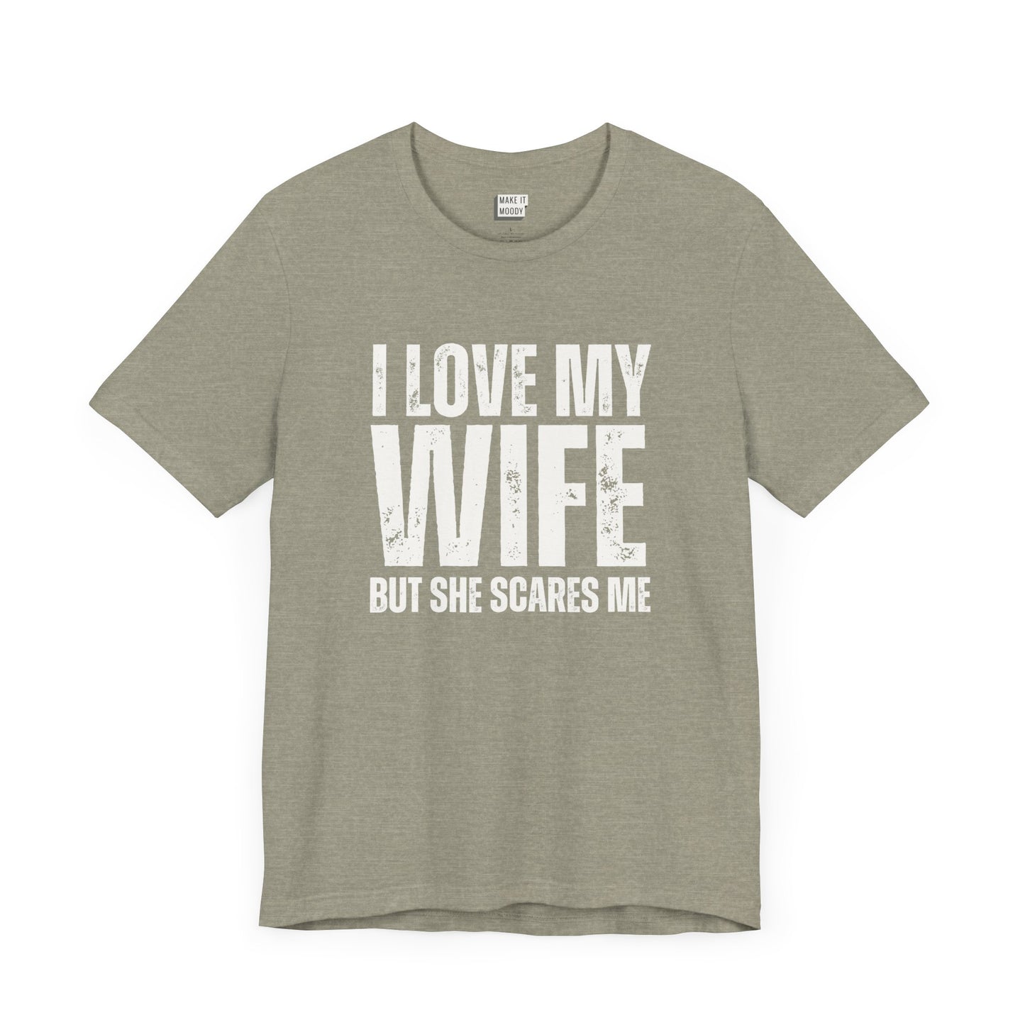 funny t shirt in stone that says I LOVE MY WIFE BUT SHE SCARES ME in bold white lettering