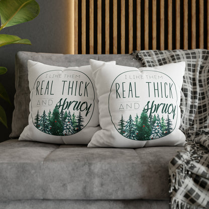 "I Like Them Real Thick and Sprucy" Christmas Pillow Cover