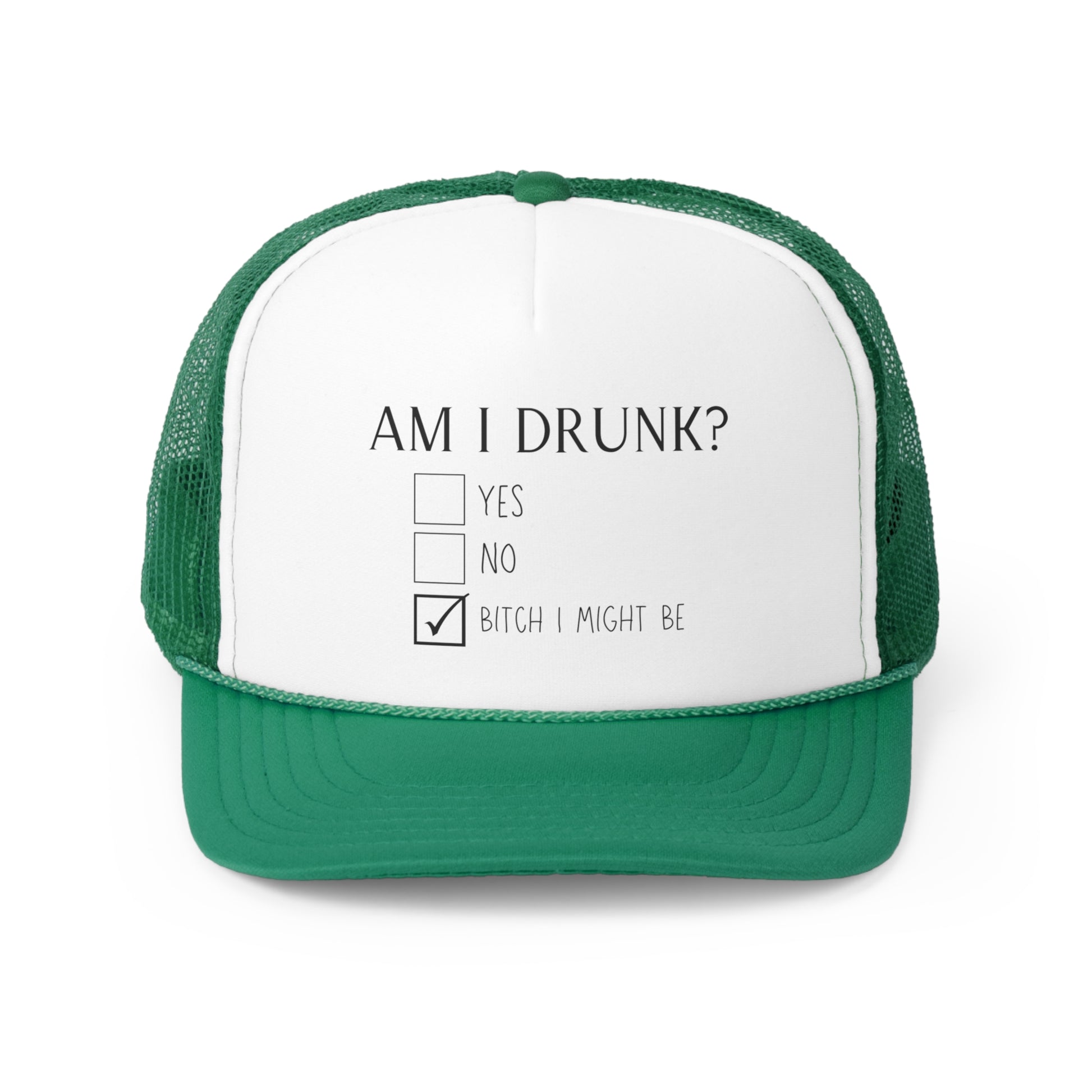 Green and white trucker hat featuring a design that says AM I DRUNK? on the front with three check boxes below. The check box options are YES, NO, and BITCH I MIGHT BE.