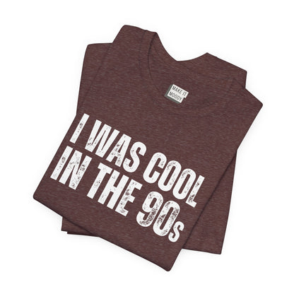 "I Was Cool in The 90s" Dad Tee