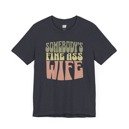 "Somebody's Fine Ass Wife" Tee