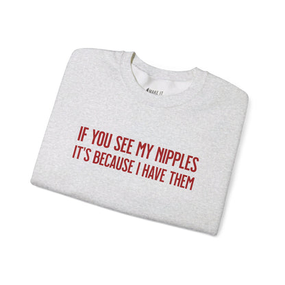 "If You See My Nipples It's Because I Have Them" Breastfeeding Sweatshirt