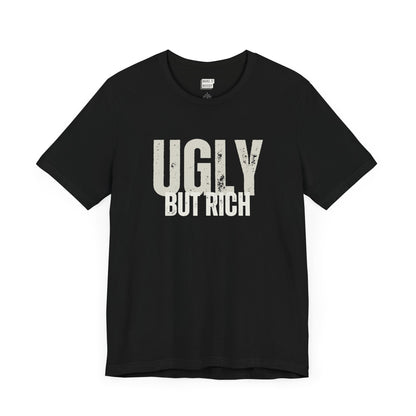 funny t shirt in black that says UGLY BUT RICH in bold white lettering