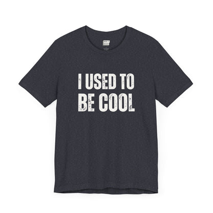 funny t shirt in navy that says I USED TO BE COOL in bold white lettering