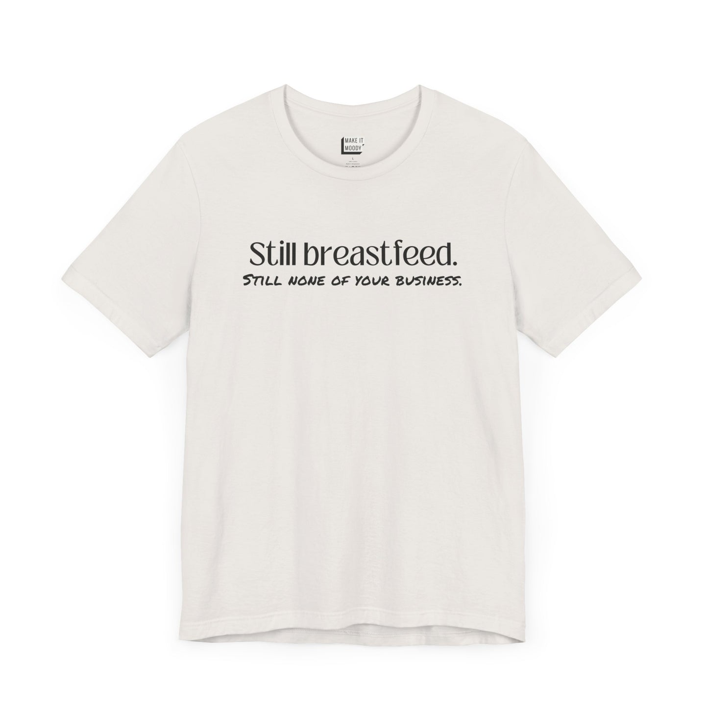 Vintage white breastfeeding t-shirt that says Still Breastfeed Still None Of Your Business.
