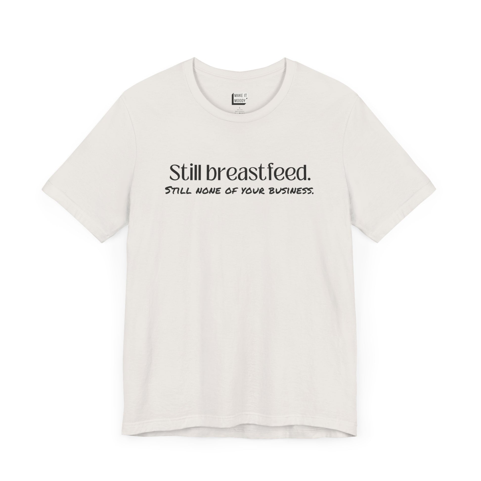 Vintage white breastfeeding t-shirt that says Still Breastfeed Still None Of Your Business.
