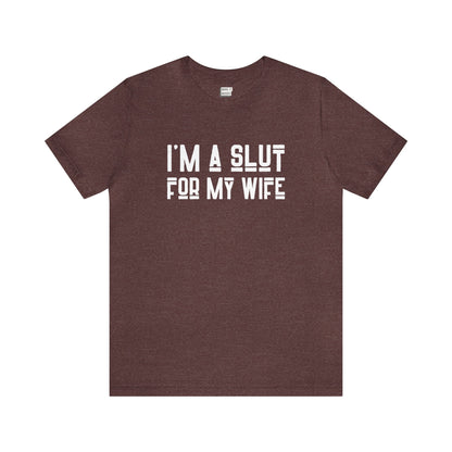 "I'm a Slut for My Wife" Tee