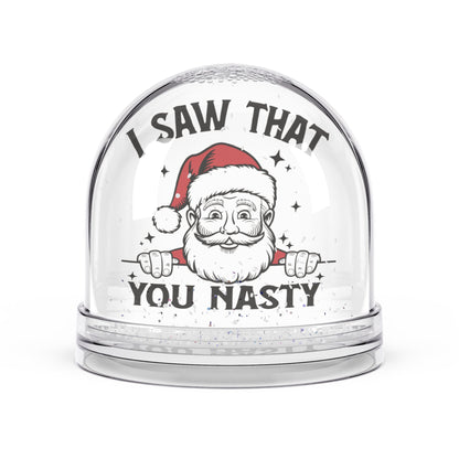 "I Saw That You Nasty" - Funny Christmas Snow Globe