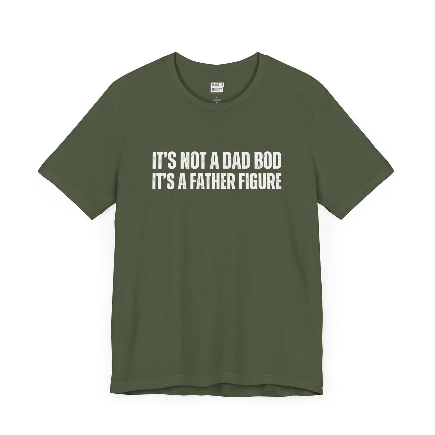 funny dad t shirt in dark green that says ITS NOT A DAD BOD ITS A FATHER FIGURE in bold white lettering