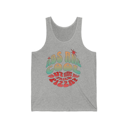 "Abs Are Cool But Have You Tried Pizza?" Unisex Jersey Tank