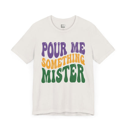 "Pour Me Something Mister" Vintage Style Mardi Gras Tee