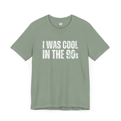 "I Was Cool in The 90s" Dad Tee