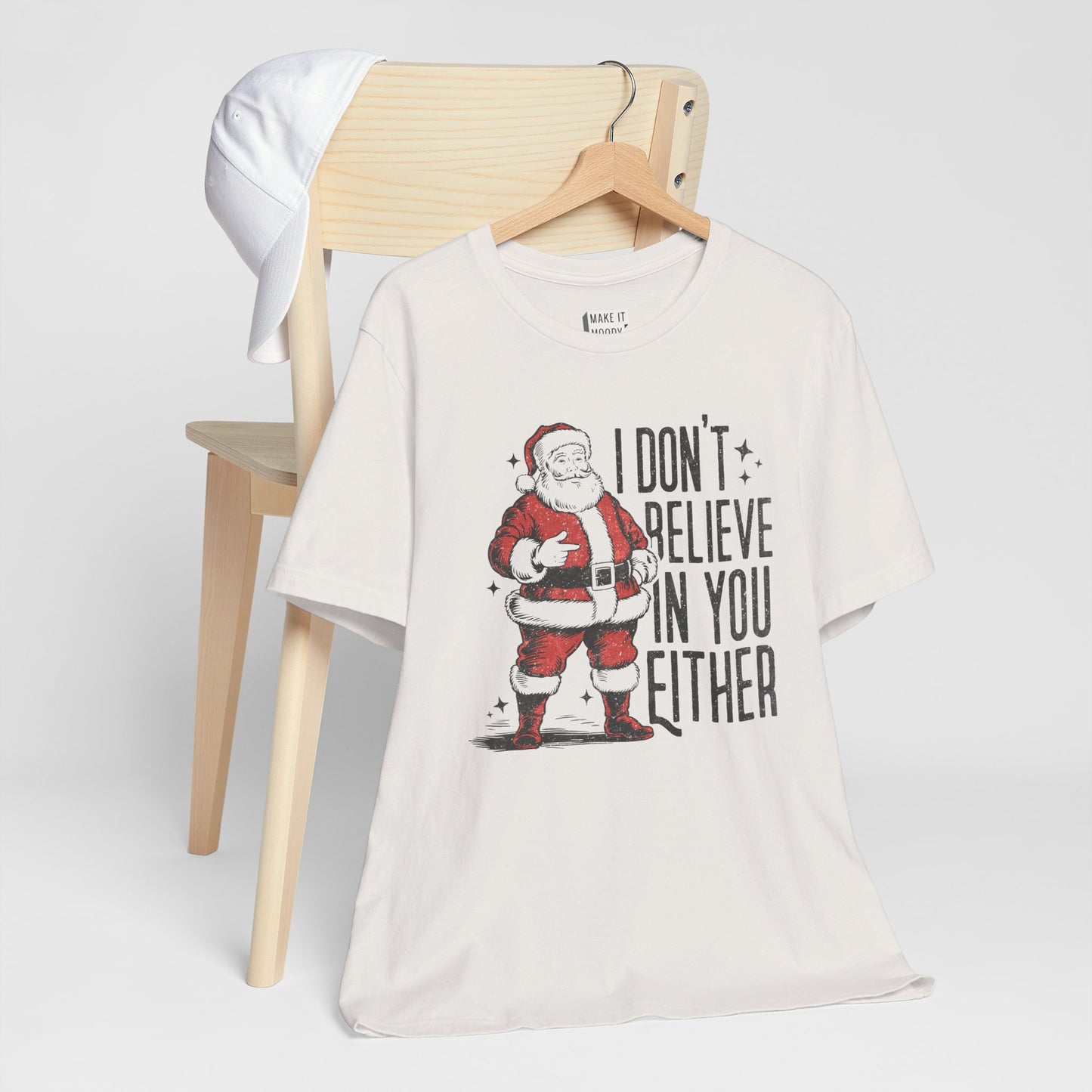 "I Don't Believe in You Either" - Funny Christmas T-Shirt