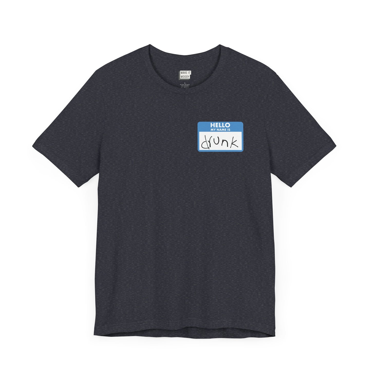 heather navy funny drinking t-shirt with a graphic the resemble and blue sticker name tag on the front in the top left corner. The name tag says HELLO MY NAME IS DRUNK, with the word drunk being handwritten in messy writing.