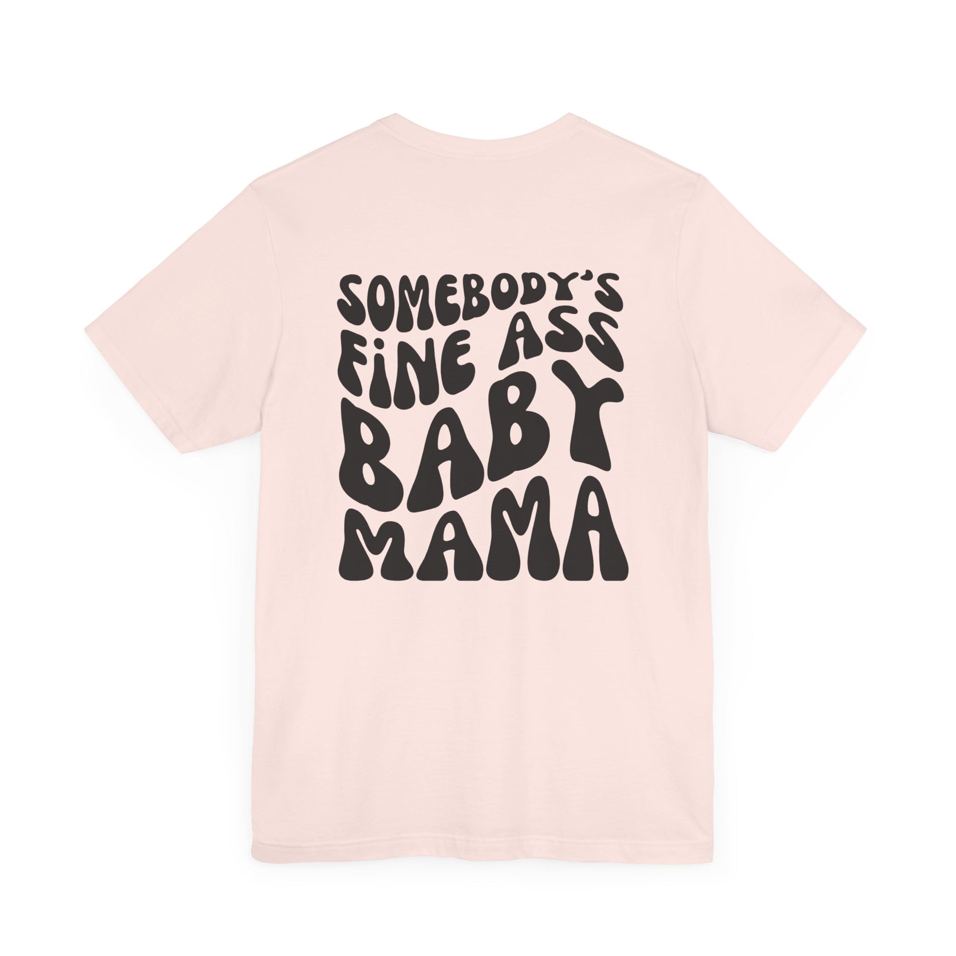 Soft pink mom t-shirt featuring the text SOMEBODY'S FINE ASS BABY MAMA in bold, black, wavy letters on the back.