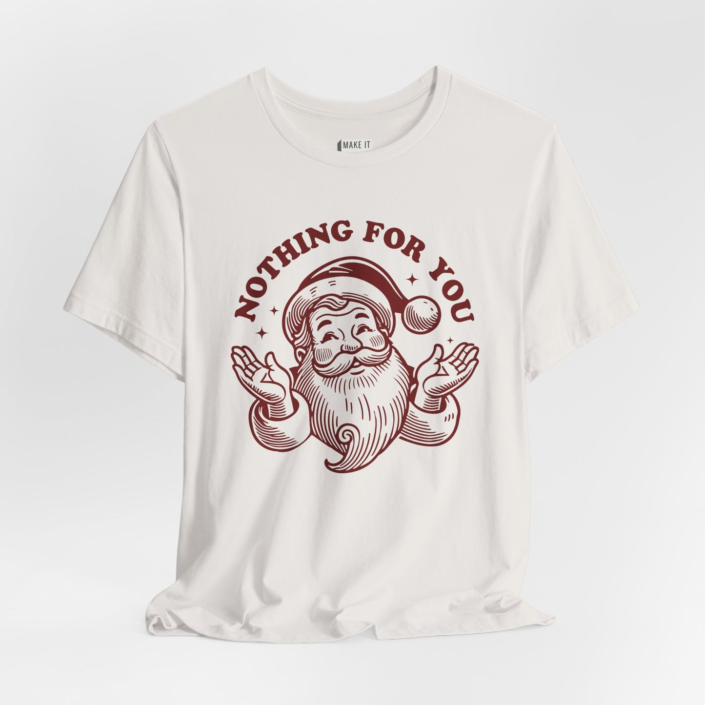 "Nothing for You" - Funny Christmas T-Shirt